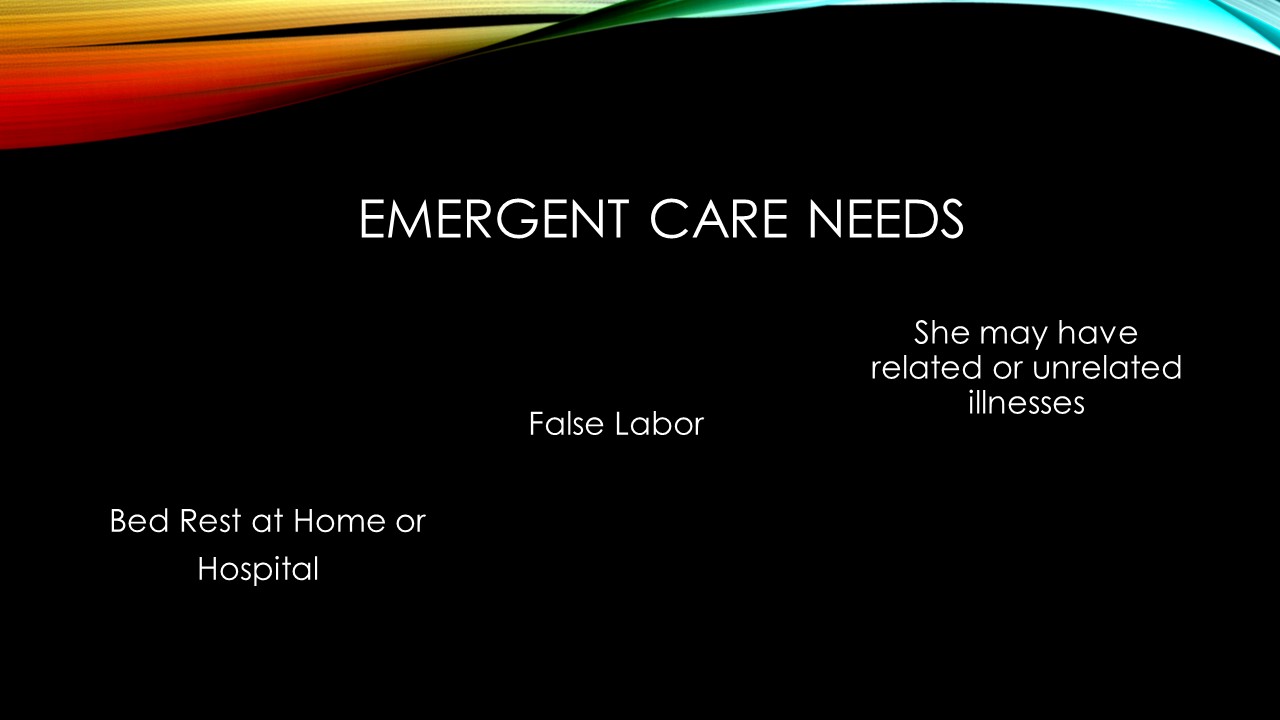 Emergency room visits may include, a prognosis of mandatory bedrest, false labor, or healthcare issues related or unrelated to the illnesses of the mother or baby-to-be.