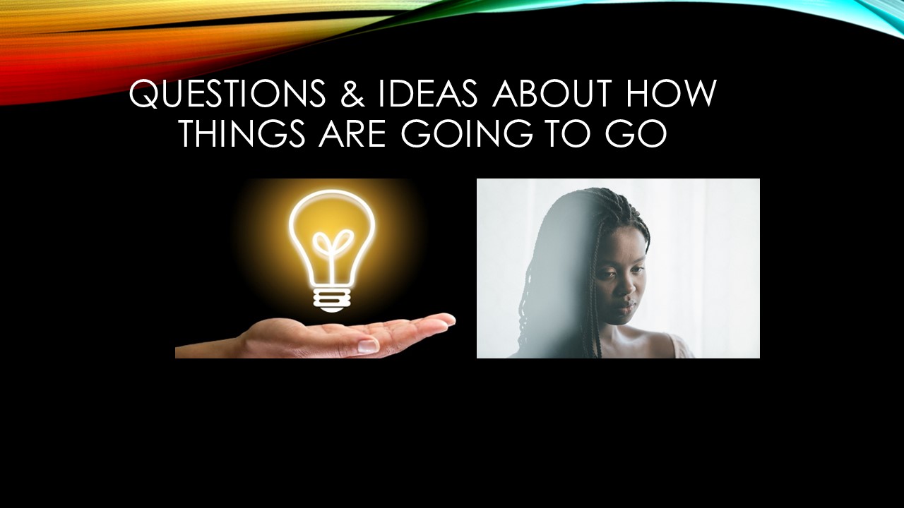 Her mental picture of how things may go may be realistic or unrealistic. Her financial needs may exceed or fall short about what she will need to adequately thrive.